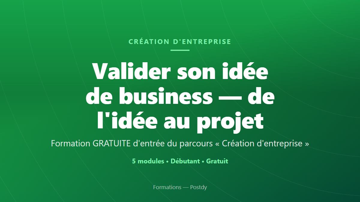 Valider son idée de business — de l&rsquo;idée au projet