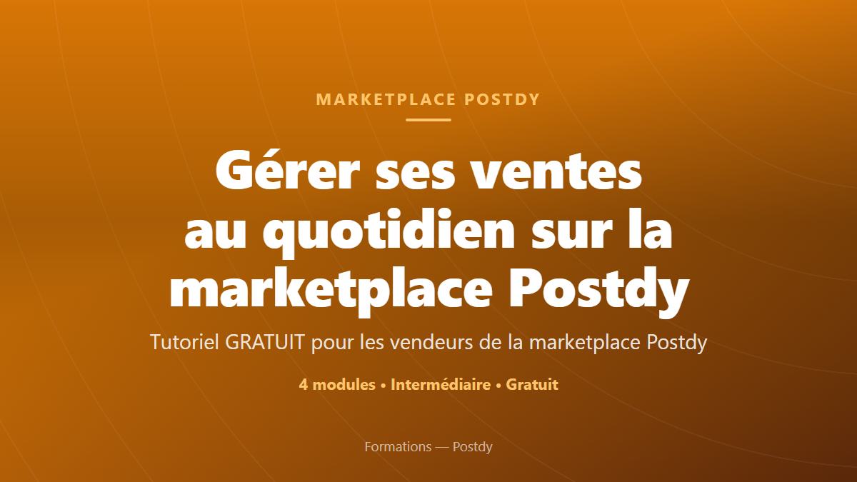 Gérer ses ventes au quotidien sur la marketplace Postdy